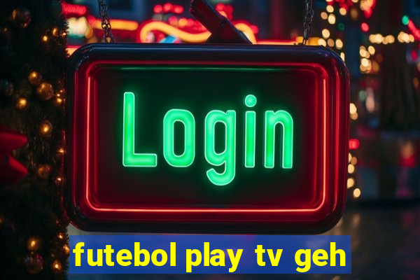 futebol play tv geh